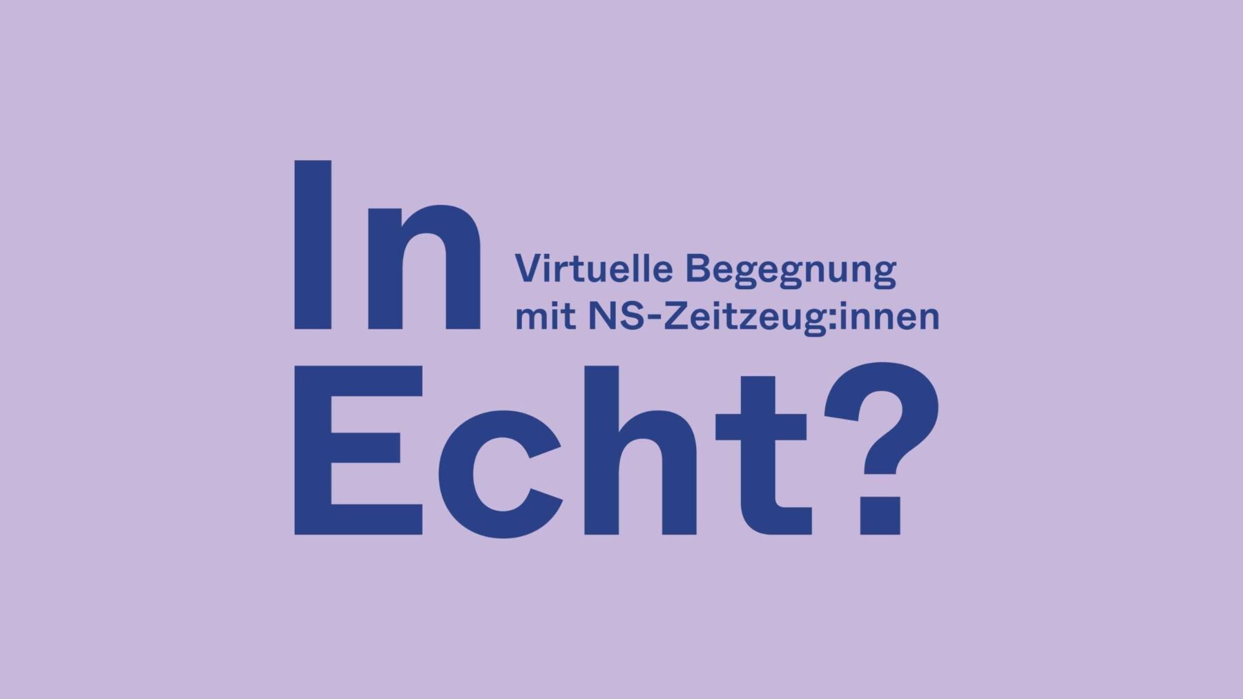 Wortmarke "In Echt - Virtuelle Begegnungen mit NS-Zeitzeug:innen"
