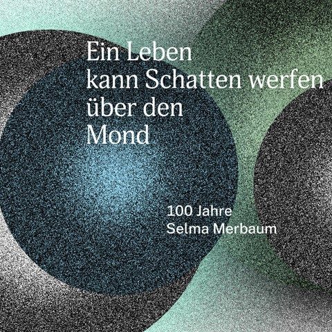 Key Visual auf dem steht "Ein Leben kann Schatten wefen über den Mond" und "100 Jahre Selma Merbaum"