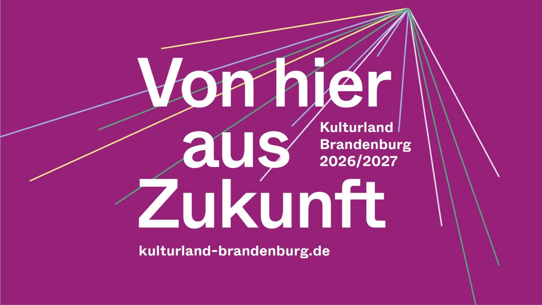 Key Visial "Von hier aus Zukunft - Kulturland 2026 / 2027"